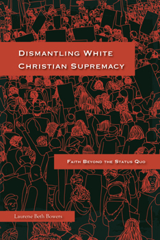 Paperback Dismantling White Christian Supremacy: Faith Beyond the Status Quo Book