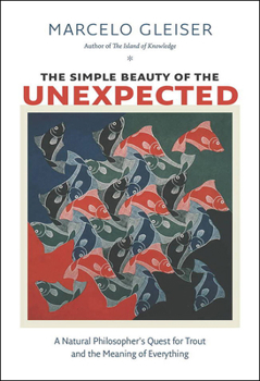 Hardcover The Simple Beauty of the Unexpected: A Natural Philosopher's Quest for Trout and the Meaning of Everything Book