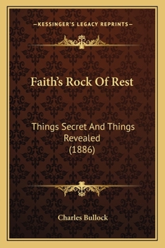 Paperback Faith's Rock Of Rest: Things Secret And Things Revealed (1886) Book