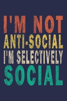 Paperback I'm Not Anti-Social I'm Selectively Social: Funny Saying Gift Journal Book