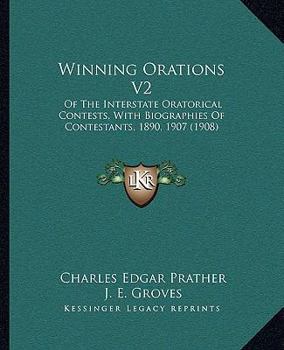 Winning Orations V2: Of The Interstate Oratorical Contests, With Biographies Of Contestants, 1890, 1907