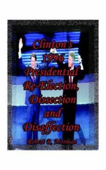 Paperback Clinton's 1996 Presidential Re-Election, Dissection and Disaffection Book