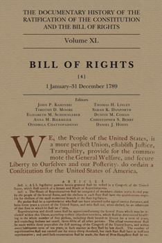 The Documentary History of the Ratification of the Constitution and the Bill of Rights, Volume 40: Bill of Rights, No. 4, 1 January-31 August 1789 Vol
