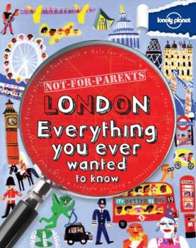 Paperback Lonely Planet Not-For-Parents London: Everything You Ever Wanted to Know Book