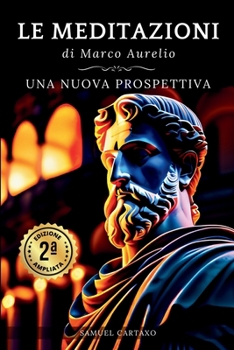 Paperback Le MEDITAZIONI di Marco Aurelio: Una Nuova Prospettiva Serenità Stoica Per Una Vita Cosciente Nello Stoicismo Pratico [Italian] Book