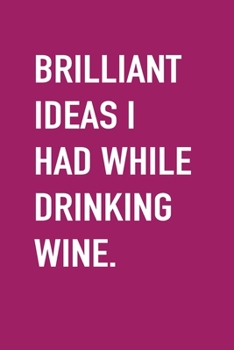 Paperback Brilliant Ideas I Had While Drinking Wine Journal, Blank Lined Notebook, Planner, To-Do list, Log Book