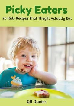 Paperback Picky Eaters: 26 Kids Recipes That They'll Actually Eat Book
