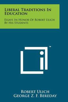 Paperback Liberal Traditions In Education: Essays In Honor Of Robert Ulich By His Students Book