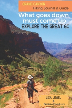 Paperback Grand Canyon Hiking Journal & Guide: What goes down must come up. Explore the Great GC! Book