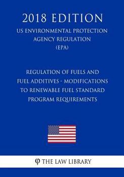 Regulation of Fuels and Fuel Additives - Modifications to Renewable Fuel Standard Program (US Environmental Protection Agency Regulation) (EPA)