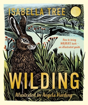 Hardcover Wilding: How to Bring Wildlife Back - The New Illustrated Guide Book