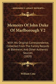 Memoirs Of John Duke Of Marlborough V2: With His Original Correspondence, Collected From The Family Records At Blenheim, And Other Authentic Sources