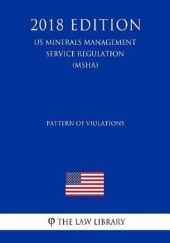 Paperback Pattern of Violations (Us Mine Safety and Health Administration Regulation) (Msha) (2018 Edition) Book