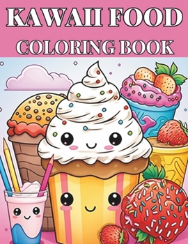 Kawaii Cute Food-Themed Children's Coloring Book: 101 Unique & Delicious Designs for Diverse Imagination