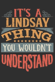 Paperback It's A Lindsay Thing You Wouldn't Understand: Want To Create An Emotional Moment For A Lindsay Family Member ? Show The Lindsay's You Care With This P Book