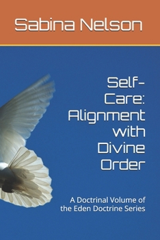 Paperback Self-Care: Alignment with Divine Order: A Doctrinal Volume of the Eden Doctrine Series Book