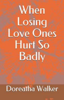 Paperback When Losing Love Ones Hurt So Badly Book