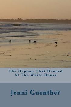 Paperback The Orphan That Danced At The White House Book