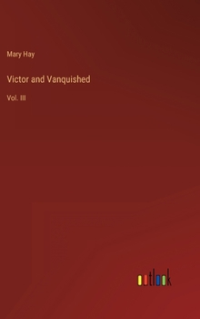 Victor and Vanquished: Vol. III