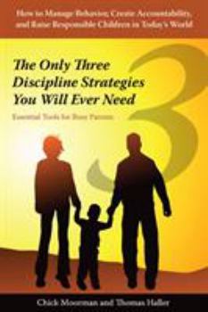 Library Binding The Only Three Discipline Strategies You Will Ever Need: Essential Tools for Busy Parents Book