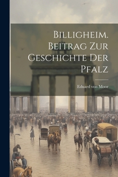 Paperback Billigheim. Beitrag zur Geschichte der Pfalz [German] Book