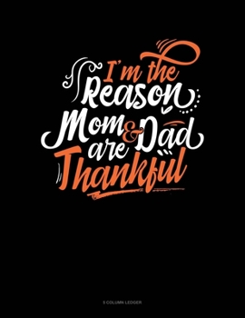 Paperback I'm The Reason Mom And Dad Are Thankful: 5 Column Ledger Book
