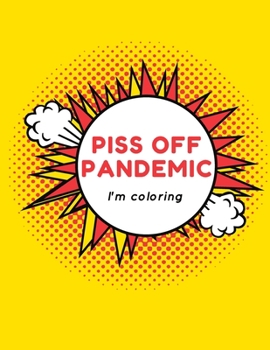 Paperback Piss Off, Pandemic. I'm Coloring: Fun Adult Activity Book to relieve stress and self care during Quarantine Book