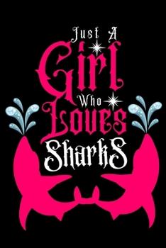 Paperback Just A Girl Who Loves Sharks: Blank Lined Notebook Journal, Sharks Lovers Gift for Girls (Lined, 6" x 9") Book