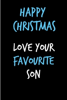 Happy Christmas Love Your Favourite Son: From Child Kid Teen - Rude Naughty Christmas Notebook For Him Dad - Funny Blank Book for Father, Uncle In law(Unique Alternative to a Greeting Card)