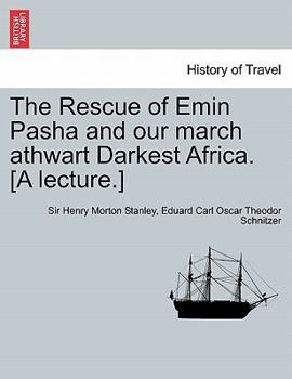 Paperback The Rescue of Emin Pasha and Our March Athwart Darkest Africa. [A Lecture.] Book