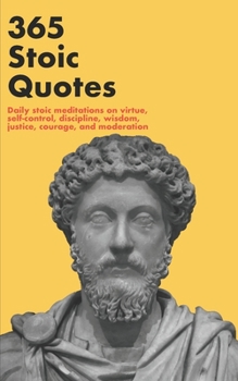 Paperback 365 Stoic Quotes: Daily stoic meditations on virtue, self-control, discipline, wisdom, justice, courage, and moderation Book
