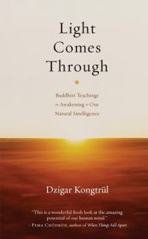 Hardcover Light Comes Through: Buddhist Teachings on Awakening to Our Natural Intelligence Book