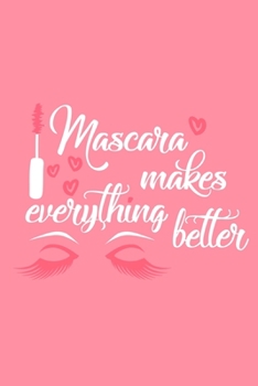 Paperback Mascara Makes Everything Better: Blank Lined Notebook Journal: Gift for Makeup Artist Lovers Fashionista Women Teen Girls 6x9 - 110 Blank Pages - Plai Book