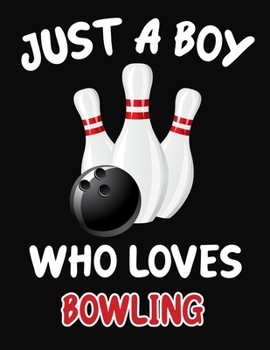 Paperback Just a Boy Who Loves Bowling: Journal / Notebook Gift For Boys, Blank Lined 109 Pages, Bowling Lovers perfect Christmas & Birthday Or Any Occasion Book