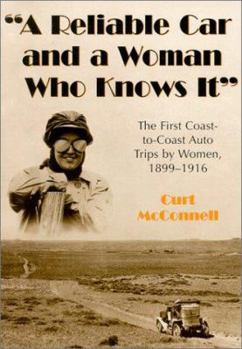 Paperback A Reliable Car and a Woman Who Knows It: The First Coast-To-Coast Auto Trips by Women, 1899-1916 Book