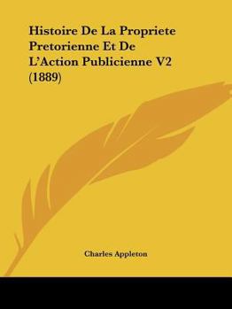 Paperback Histoire De La Propriete Pretorienne Et De L'Action Publicienne V2 (1889) [French] Book