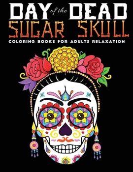 Paperback day of the sugar skull coloring book for adults relaxation: 30 + Easy & beautiful dia de los muertos designs To Draw Book