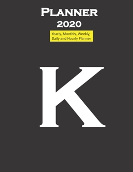 Alphabet K Planner 2020 Personalised Collection Letters : Yearly, Monthly, Weekly, Daily and Hourly Planner Size 8. 5 Inch X 11 Inch from 99 Books