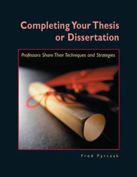Paperback Completing Your Thesis or Dissertation: Professors Share Their Techniques & Strategies Book
