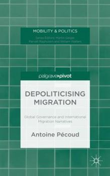 Hardcover Depoliticising Migration: Global Governance and International Migration Narratives Book