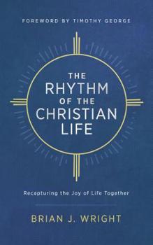 Paperback The Rhythm of the Christian Life: Recapturing the Joy of Life Together Book