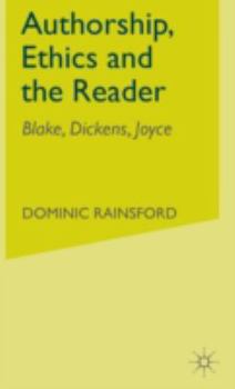 Hardcover Authorship, Ethics and the Reader: Blake, Dickens, Joyce Book