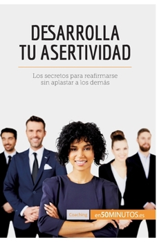 Paperback Desarrolla tu asertividad: Los secretos para reafirmarse sin aplastar a los demás [Spanish] Book