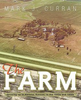 Paperback The Farm: Growing Up in Abilene, Kansas, in the 1940s and 1950s Book