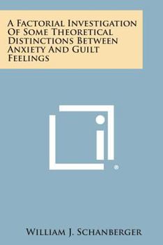 Paperback A Factorial Investigation Of Some Theoretical Distinctions Between Anxiety And Guilt Feelings Book