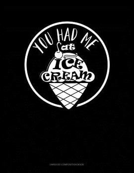 Paperback You Had Me at Ice Cream: Unruled Composition Book