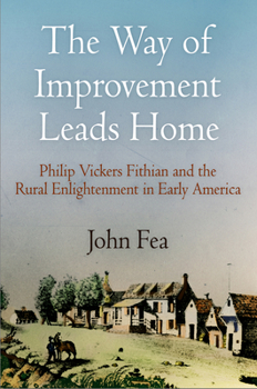 Paperback Way of Improvement Leads Home: Philip Vickers Fithian and the Rural Enlightenment in Early America Book