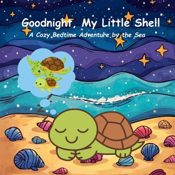 Paperback Goodnight, My Little Shell: A Cozy Bedtime Adventure by the Sea Book