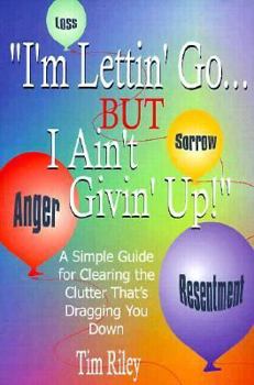 Paperback I'm Lettin' Go . . . But I Ain't Givin' Up: A Simple Guide for Clearing the Clutter That's Dragging You Down Book