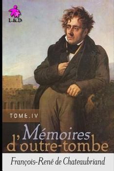 Mémoires d'outre-tombe, tome 4 : Livres XXXIV à XLII - Book #4 of the Mémoires d'outre-tombe